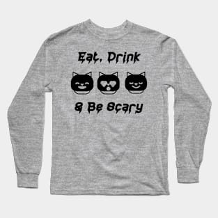 Eat, Drink, and Be Scary! Long Sleeve T-Shirt